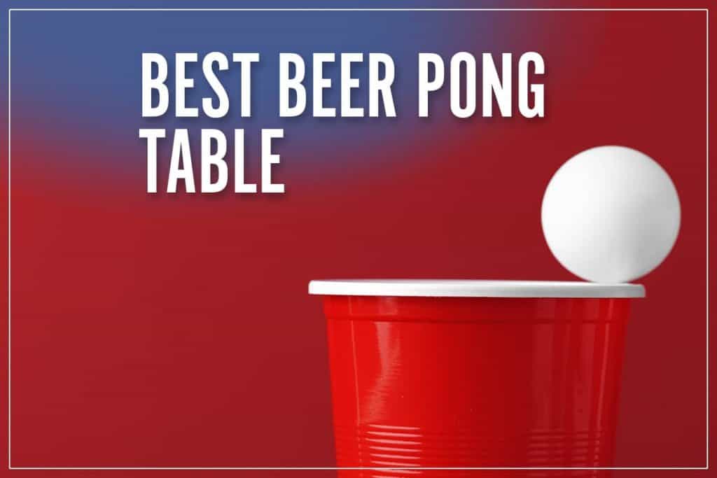 Best Beer Pong Table