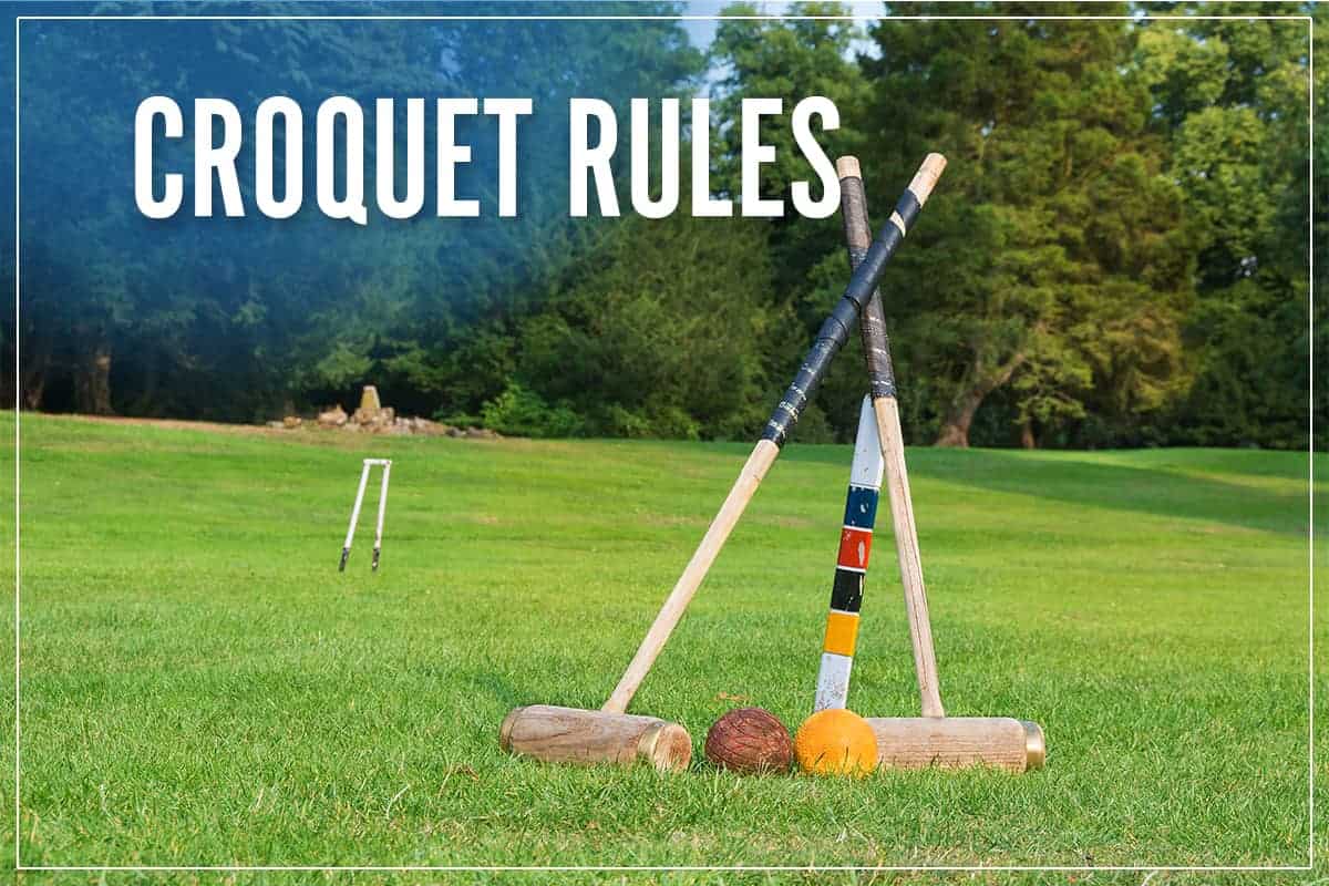 Croquet Rules & How To Play [Regulation Set Up & Instructions]