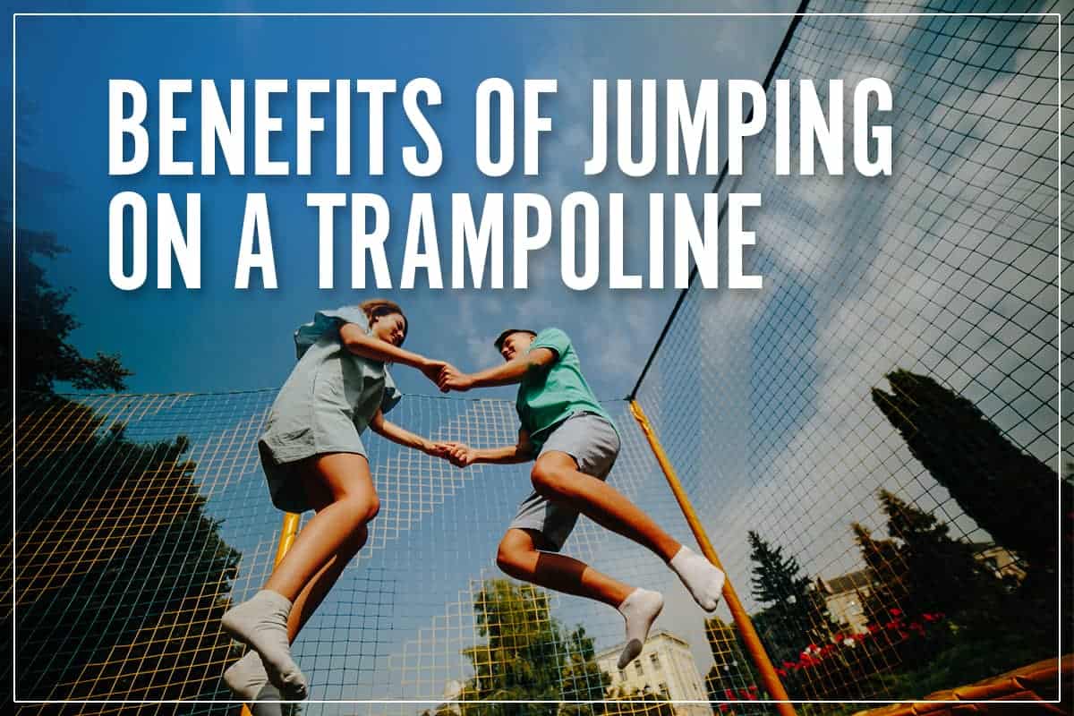 Benefits Of Jumping On A Trampoline