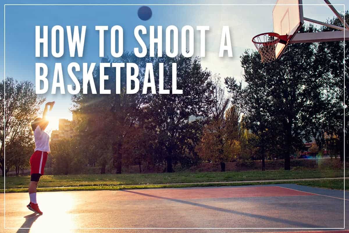 How To Shoot A Basketball