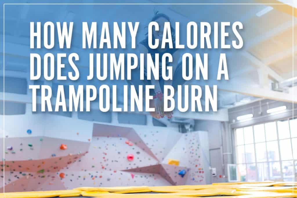 Psychiatrie Nucleair Rimpelingen How Many Calories Does Jumping On A Trampoline Burn | 2023 Calculator