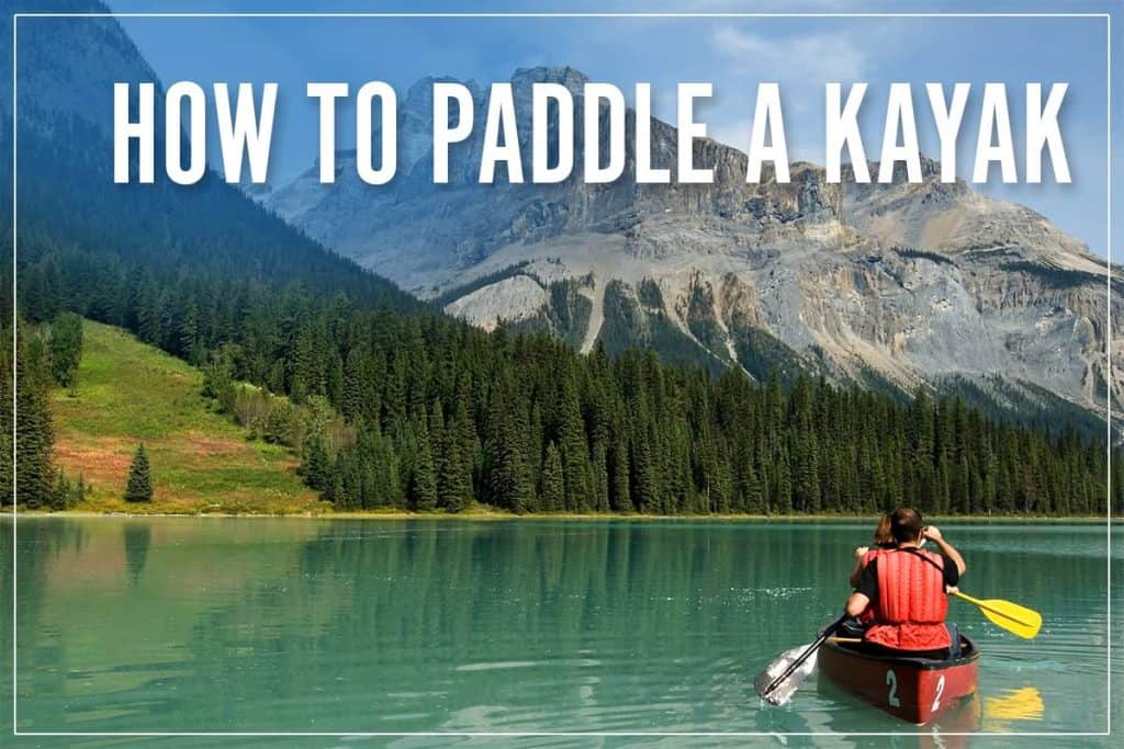 How To Paddle A Kayak