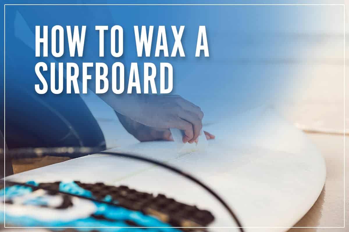 How To Wax A Surfboard