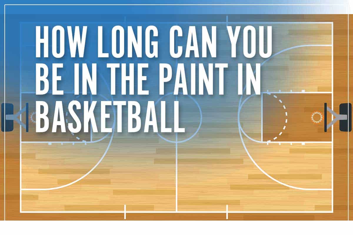 How Long Can You Be In The Paint In Basketball