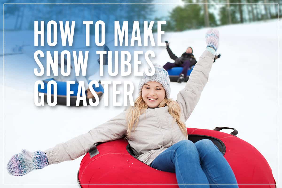 How To Make Snow Tubes Go Faster
