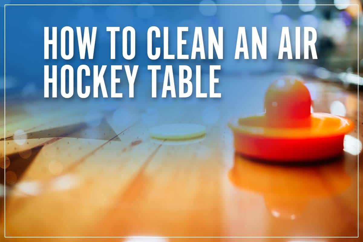 How To Clean An Air Hockey Table