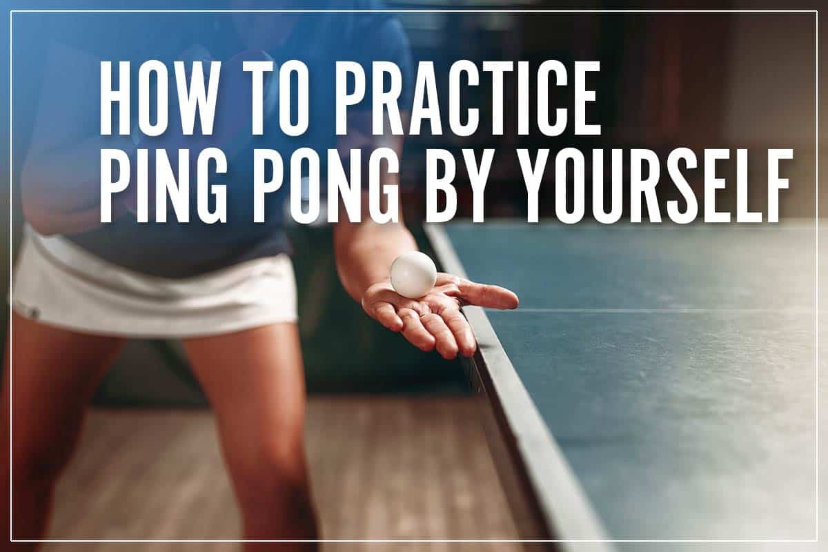 How To Practice Ping Pong By Yourself