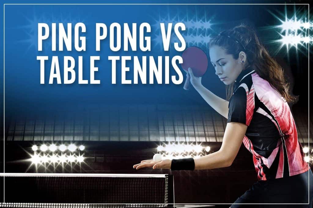 Ping Pong Vs Table Tennis