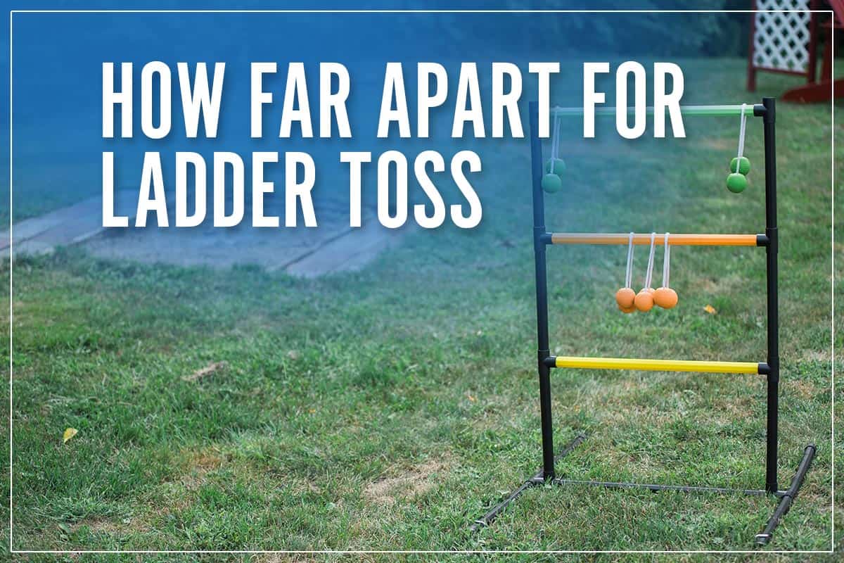 How Far Apart For Ladder Toss