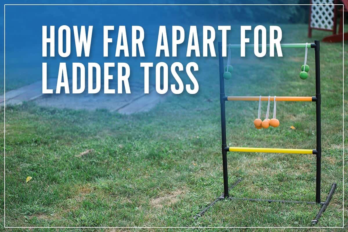 How Far Apart For Ladder Toss
