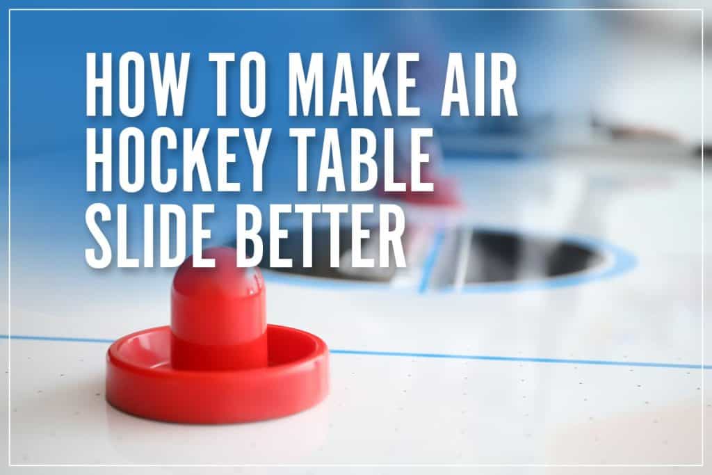 How To Make Air Hockey Table Slide Better