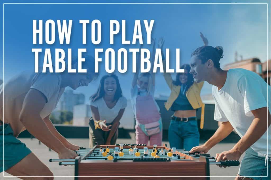How To Play Table Football