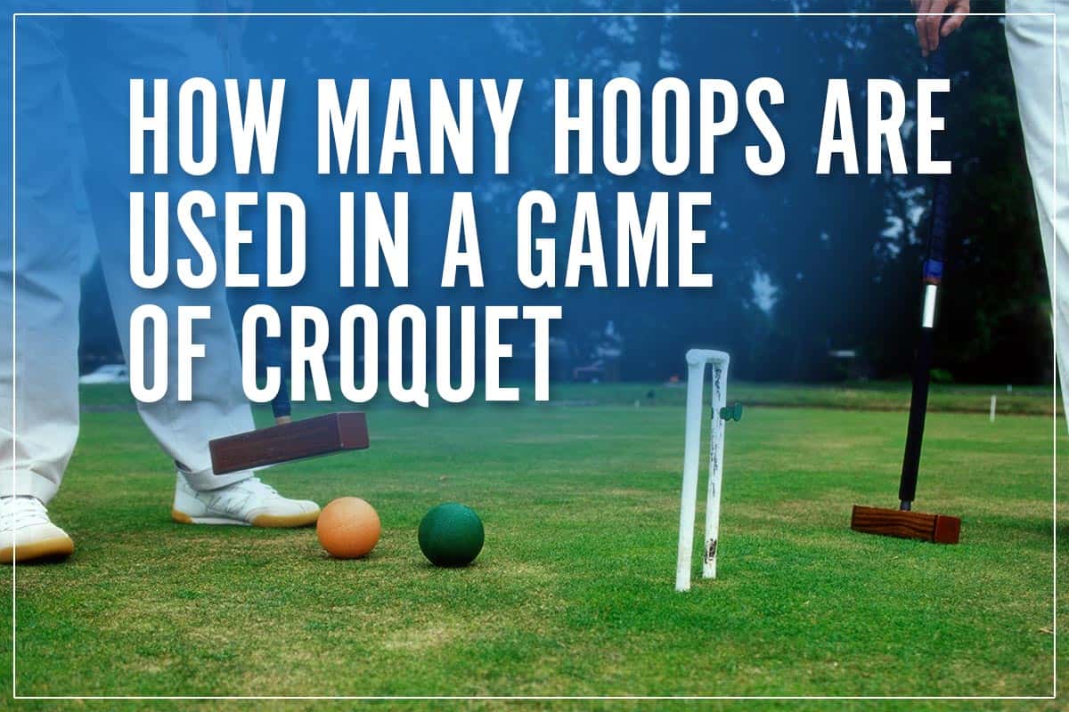 How Many Hoops Are Used In A Game Of Croquet