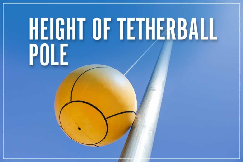 Height Of Tetherball Pole