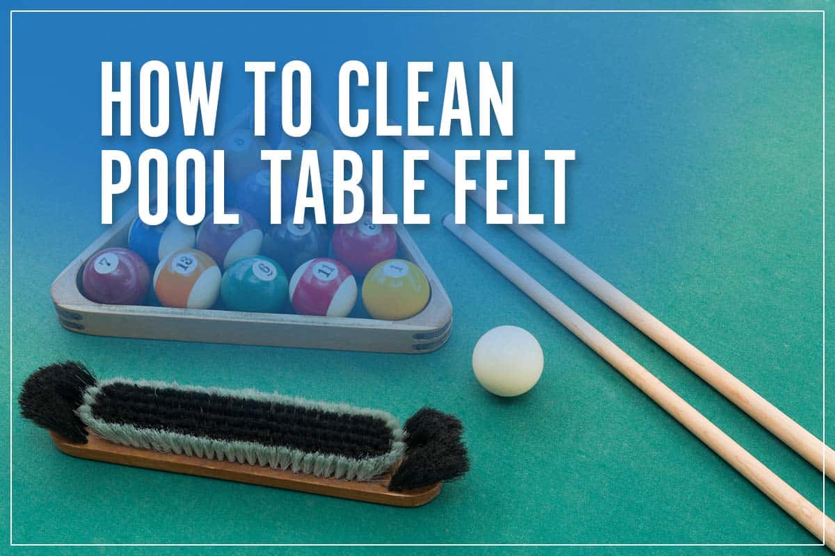 How To Clean Pool Table Felt