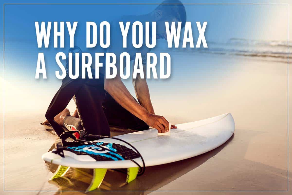 Why Do You Wax A Surfboard